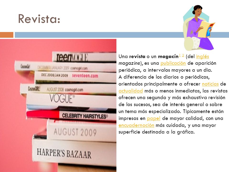 Revista: Una revista o un magacín1 2 (del inglés magazine), es una publicación de aparición periódica, a intervalos mayores a un día.