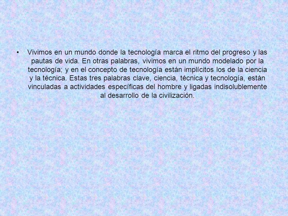 Vivimos en un mundo donde la tecnología marca el ritmo del progreso y las pautas de vida.
