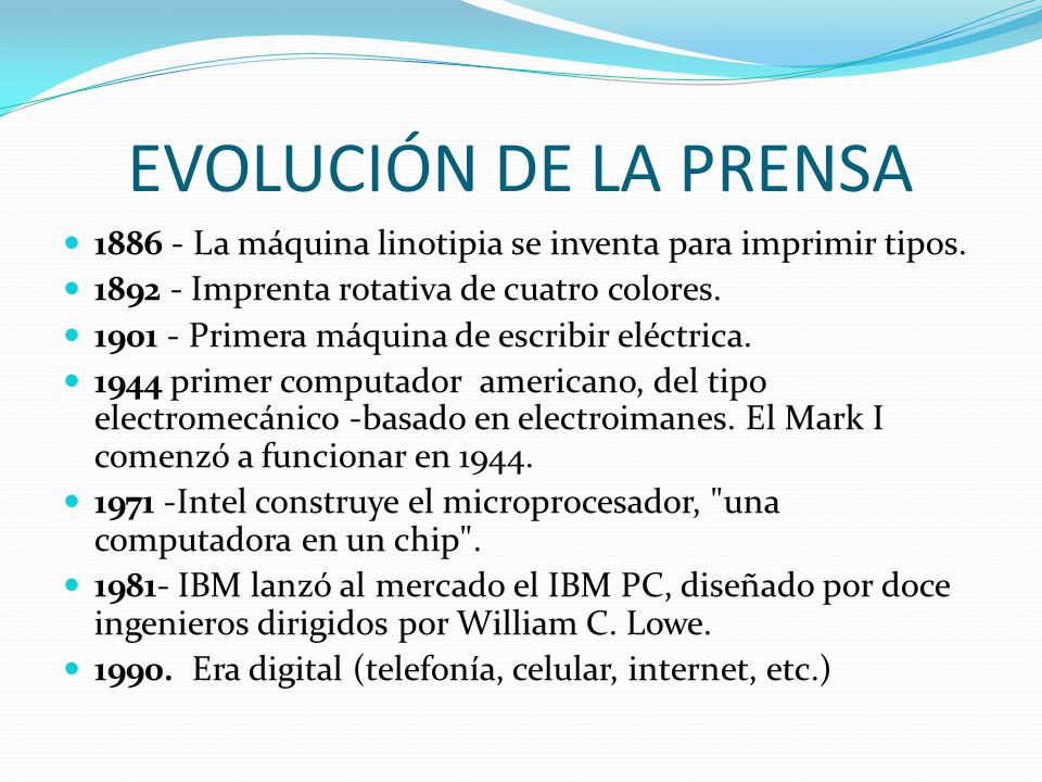 EVOLUCIÓN DE LA PRENSA La máquina linotipia se inventa para imprimir tipos Imprenta rotativa de cuatro colores.