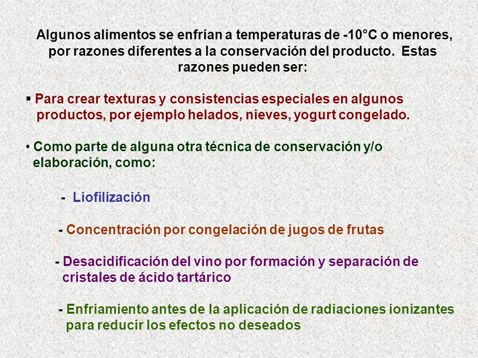 Algunos alimentos se enfrían a temperaturas de -10°C o menores, por razones diferentes a la conservación del producto. Estas razones pueden ser: