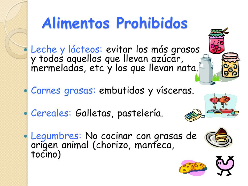 Alimentos Prohibidos Leche y lácteos: evitar los más grasos y todos aquellos que llevan azúcar, mermeladas, etc y los que llevan nata.