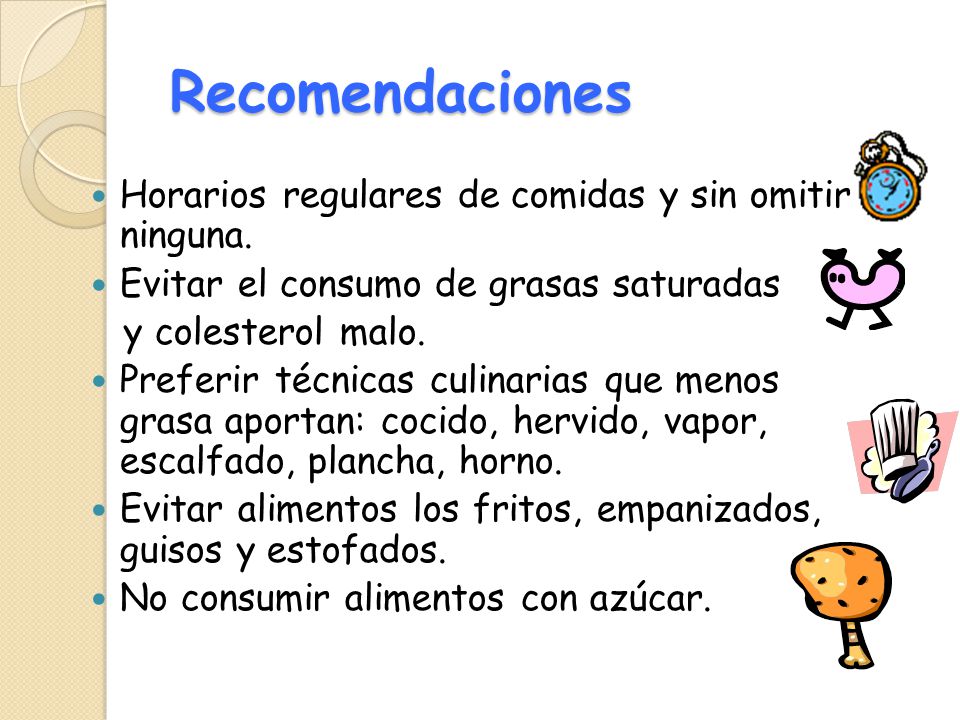 Recomendaciones Horarios regulares de comidas y sin omitir ninguna.