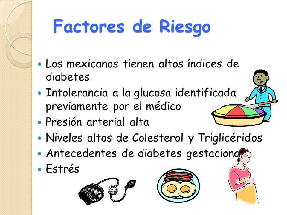 Factores de Riesgo Los mexicanos tienen altos índices de diabetes