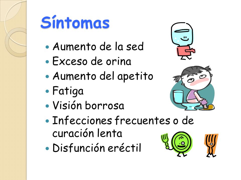 Síntomas Aumento de la sed Exceso de orina Aumento del apetito Fatiga