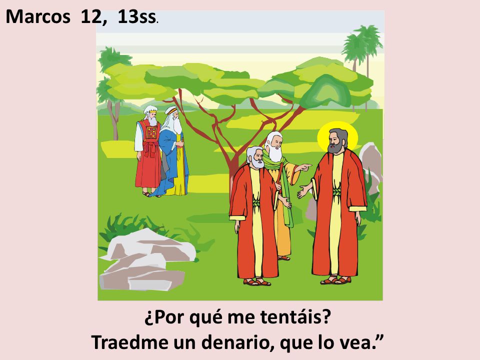 ¿Por qué me tentáis Traedme un denario, que lo vea.
