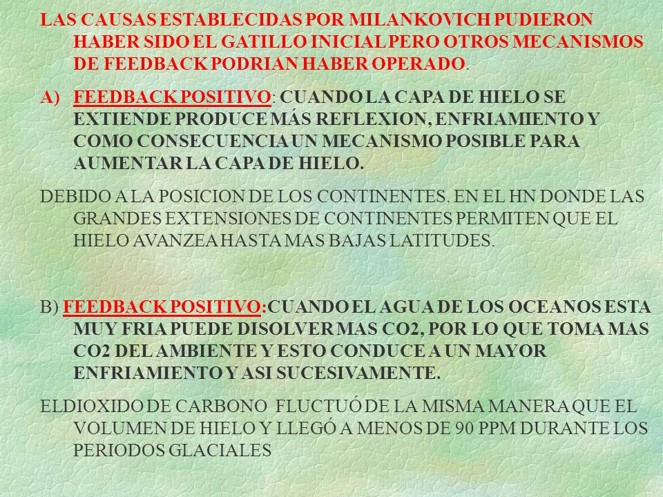 LAS CAUSAS ESTABLECIDAS POR MILANKOVICH PUDIERON HABER SIDO EL GATILLO INICIAL PERO OTROS MECANISMOS DE FEEDBACK PODRIAN HABER OPERADO.