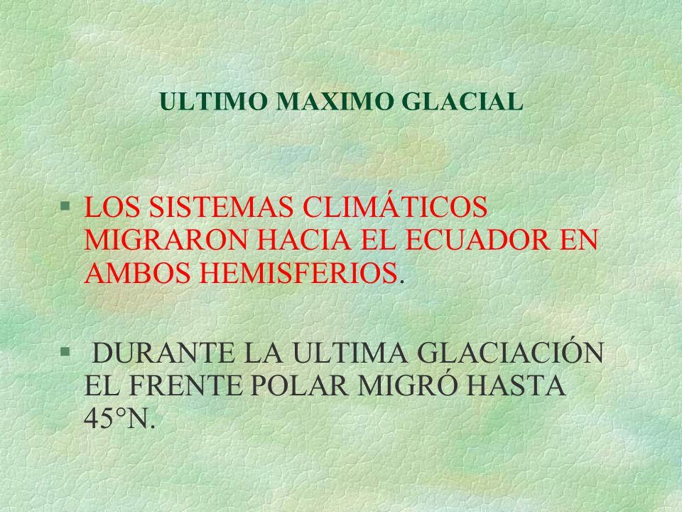 DURANTE LA ULTIMA GLACIACIÓN EL FRENTE POLAR MIGRÓ HASTA 45°N.