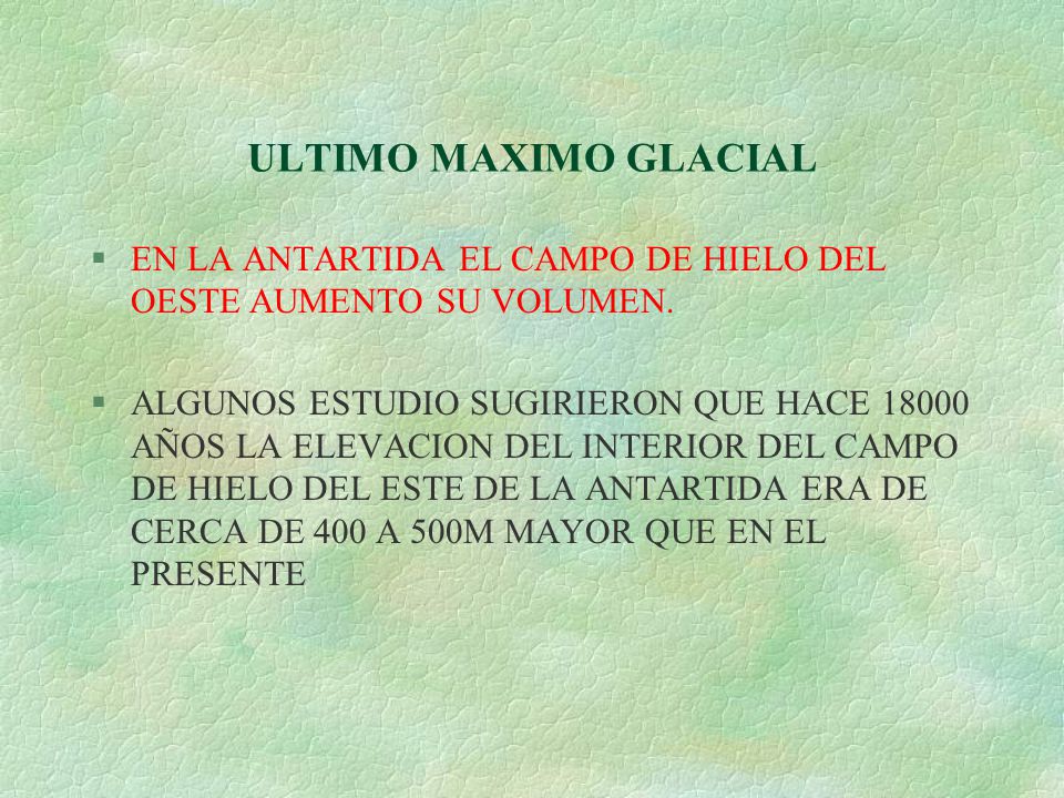 ULTIMO MAXIMO GLACIAL EN LA ANTARTIDA EL CAMPO DE HIELO DEL OESTE AUMENTO SU VOLUMEN.