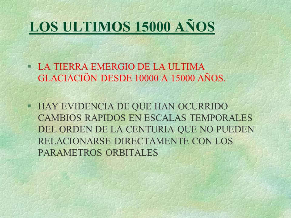 LOS ULTIMOS AÑOS LA TIERRA EMERGIO DE LA ULTIMA GLACIACIÖN DESDE A AÑOS.
