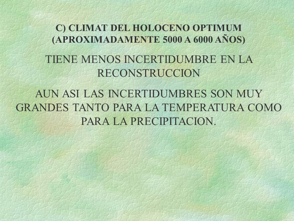 C) CLIMAT DEL HOLOCENO OPTIMUM (APROXIMADAMENTE 5000 A 6000 AÑOS)