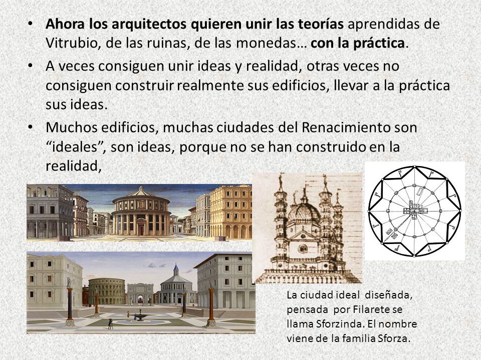 Ahora los arquitectos quieren unir las teorías aprendidas de Vitrubio, de las ruinas, de las monedas… con la práctica.