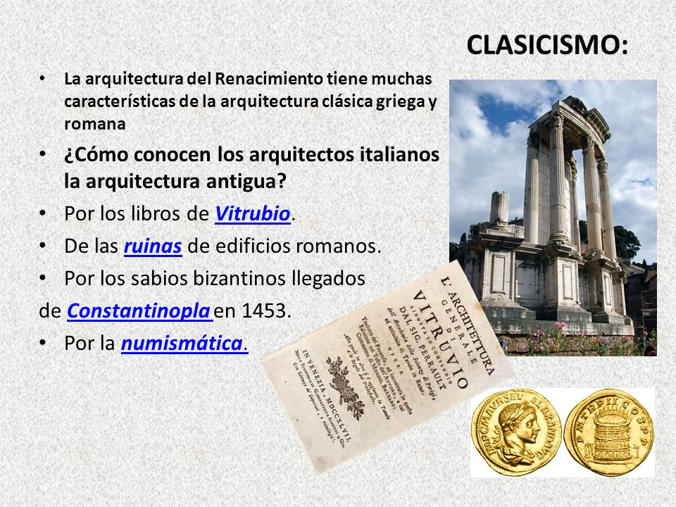 CLASICISMO: La arquitectura del Renacimiento tiene muchas características de la arquitectura clásica griega y romana.