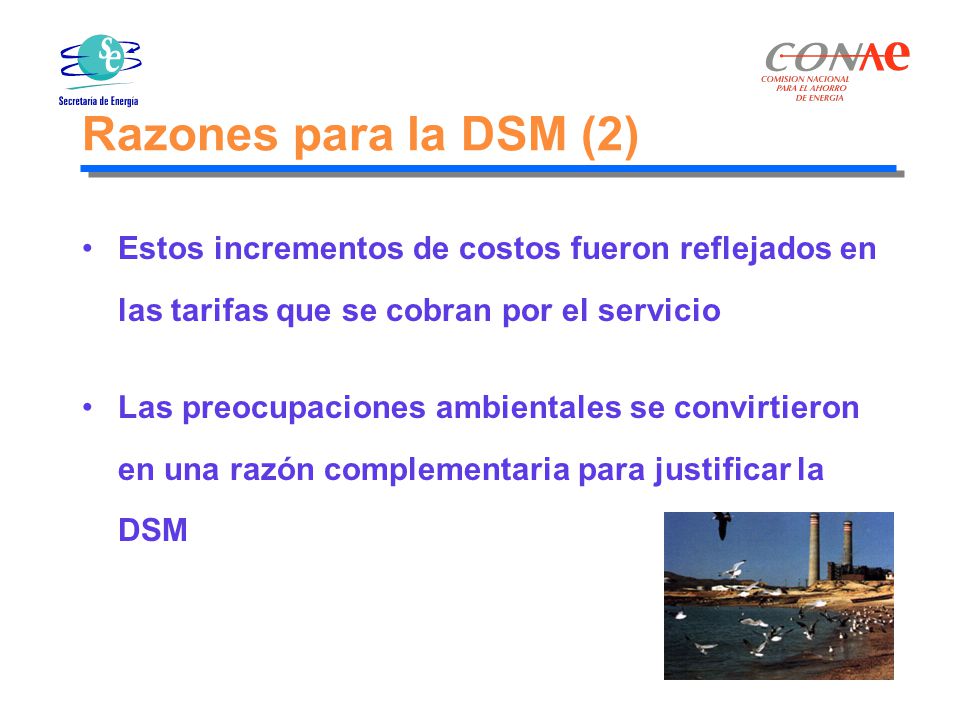 Razones para la DSM (2) Estos incrementos de costos fueron reflejados en las tarifas que se cobran por el servicio.
