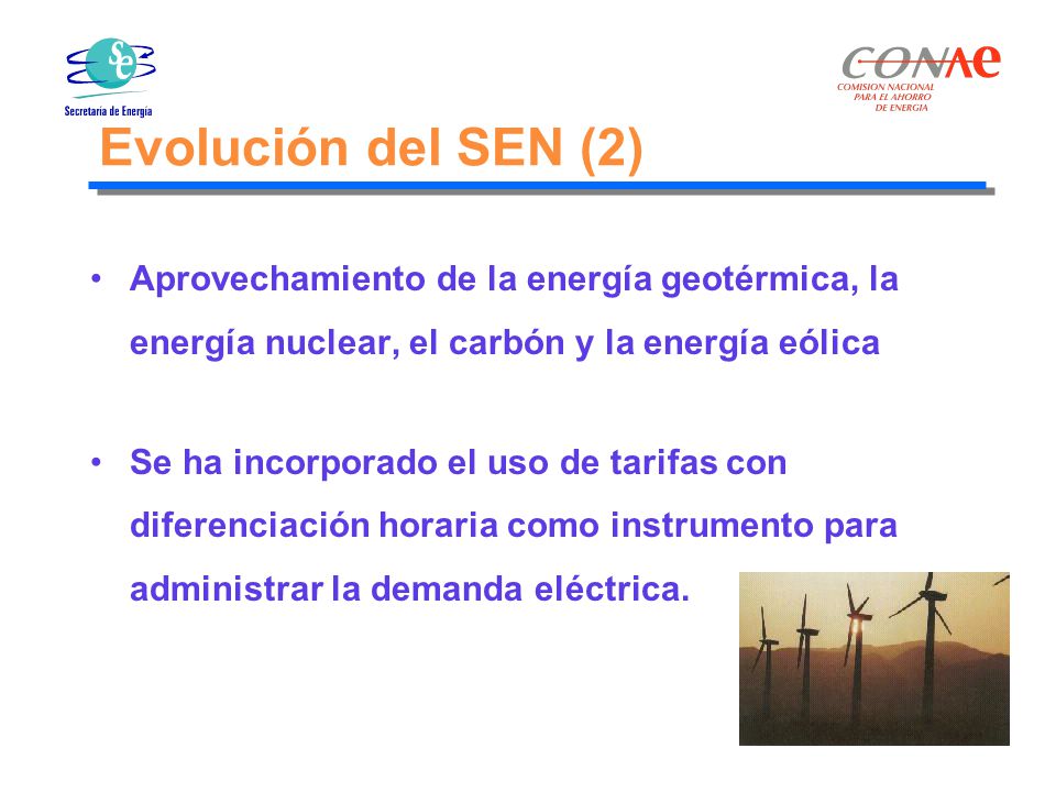 Evolución del SEN (2) Aprovechamiento de la energía geotérmica, la energía nuclear, el carbón y la energía eólica.