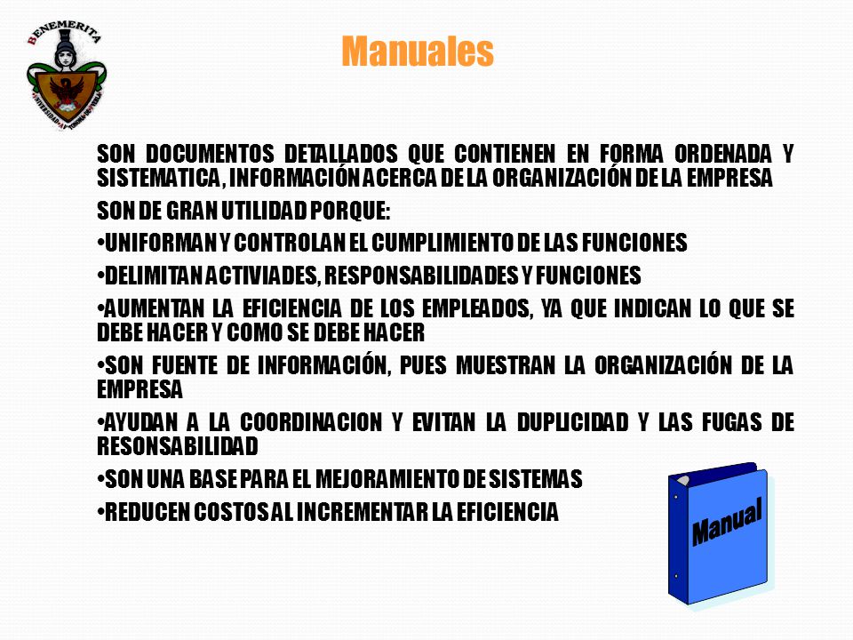 Manuales SON DOCUMENTOS DETALLADOS QUE CONTIENEN EN FORMA ORDENADA Y SISTEMATICA, INFORMACIÓN ACERCA DE LA ORGANIZACIÓN DE LA EMPRESA.
