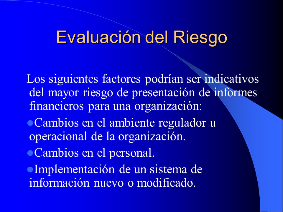 Evaluación del Riesgo Los siguientes factores podrían ser indicativos del mayor riesgo de presentación de informes financieros para una organización: