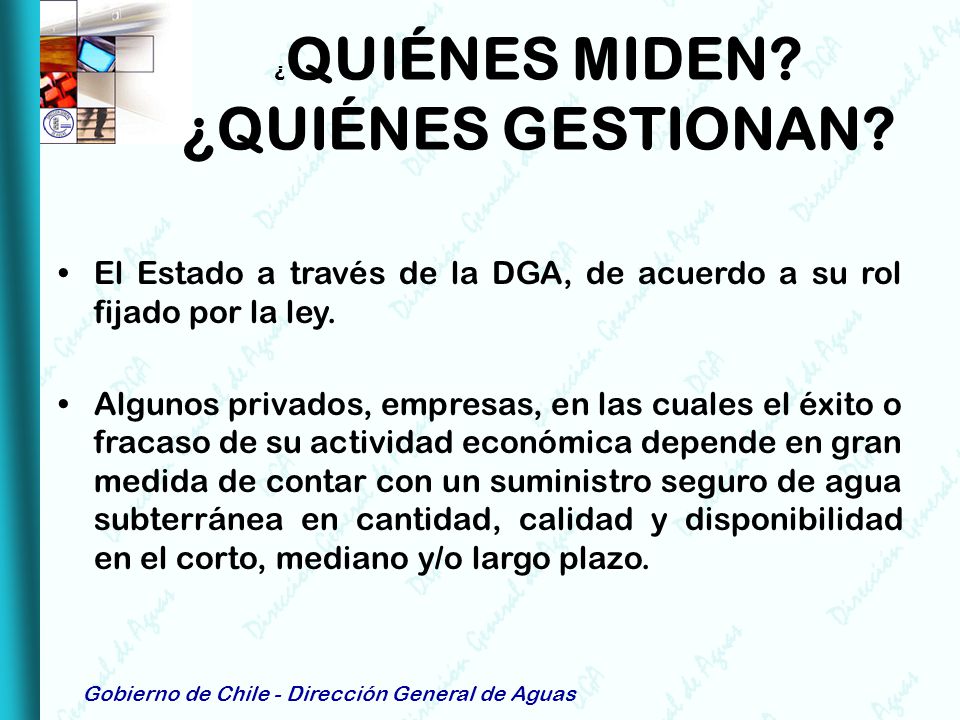 ¿QUIÉNES MIDEN ¿QUIÉNES GESTIONAN El Estado a través de la DGA, de acuerdo a su rol fijado por la ley.