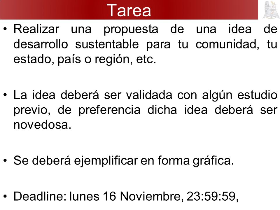 Tarea Realizar una propuesta de una idea de desarrollo sustentable para tu comunidad, tu estado, país o región, etc.