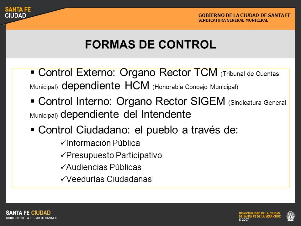 FORMAS DE CONTROL Control Externo: Organo Rector TCM (Tribunal de Cuentas Municipal) dependiente HCM (Honorable Concejo Municipal)