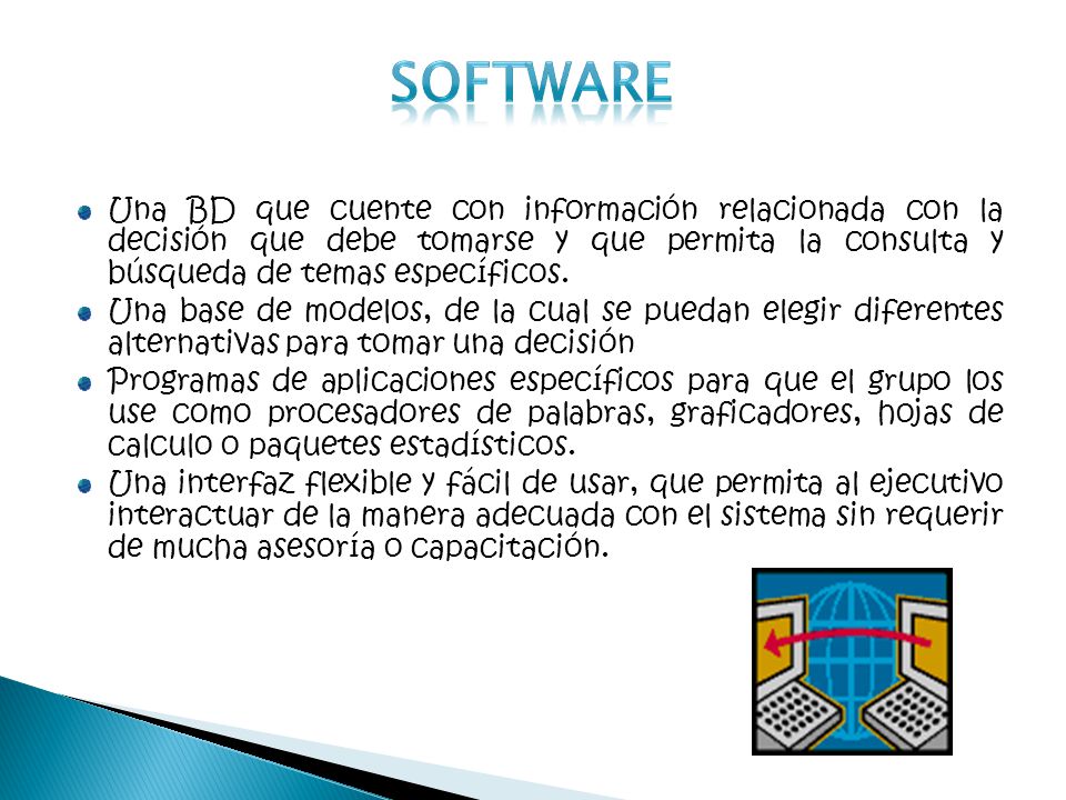 software Una BD que cuente con información relacionada con la decisión que debe tomarse y que permita la consulta y búsqueda de temas específicos.