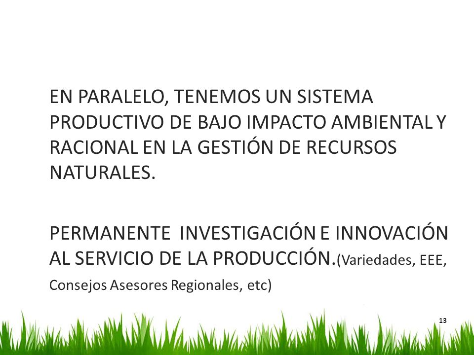 EN PARALELO, TENEMOS UN SISTEMA PRODUCTIVO DE BAJO IMPACTO AMBIENTAL Y RACIONAL EN LA GESTIÓN DE RECURSOS NATURALES.