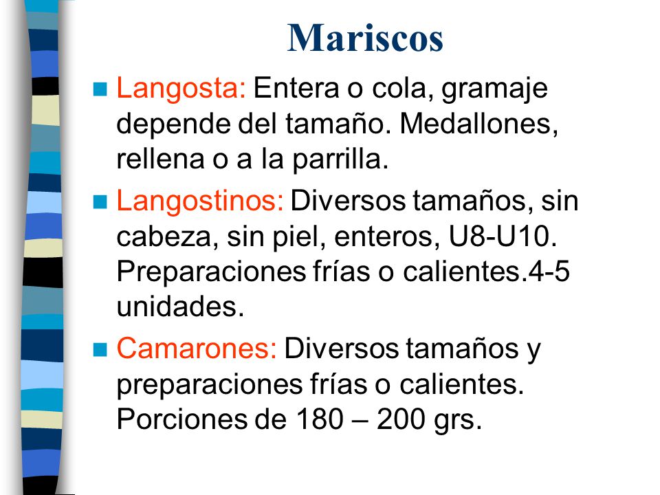 Mariscos Langosta: Entera o cola, gramaje depende del tamaño. Medallones, rellena o a la parrilla.