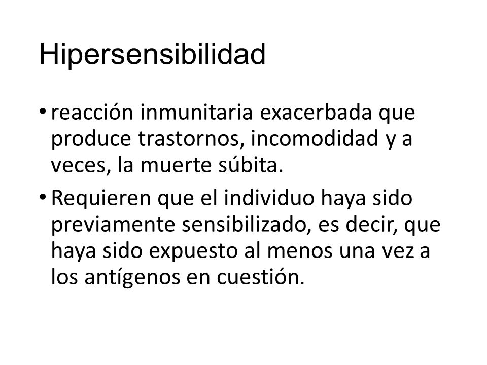 Hipersensibilidad reacción inmunitaria exacerbada que produce trastornos, incomodidad y a veces, la muerte súbita.