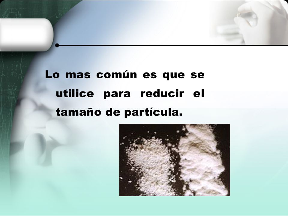 Lo mas común es que se utilice para reducir el tamaño de partícula.