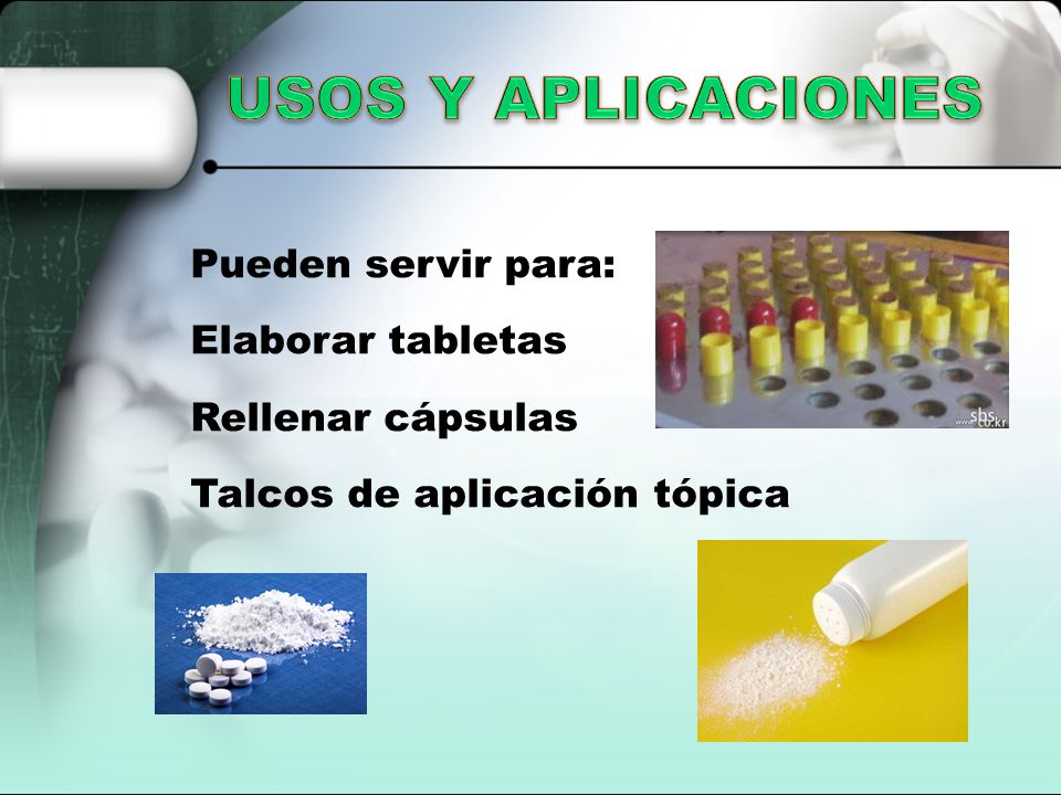 USOS Y APLICACIONES Pueden servir para: Elaborar tabletas Rellenar cápsulas Talcos de aplicación tópica
