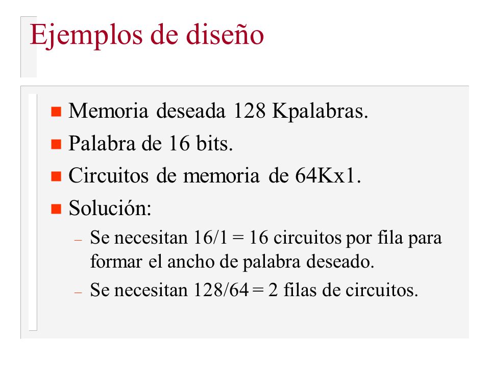 Ejemplos de diseño Memoria deseada 128 Kpalabras. Palabra de 16 bits.
