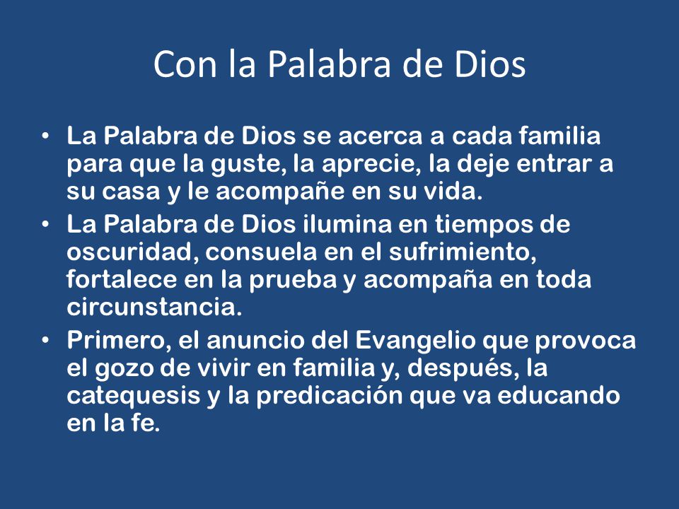 Con la Palabra de Dios La Palabra de Dios se acerca a cada familia para que la guste, la aprecie, la deje entrar a su casa y le acompañe en su vida.
