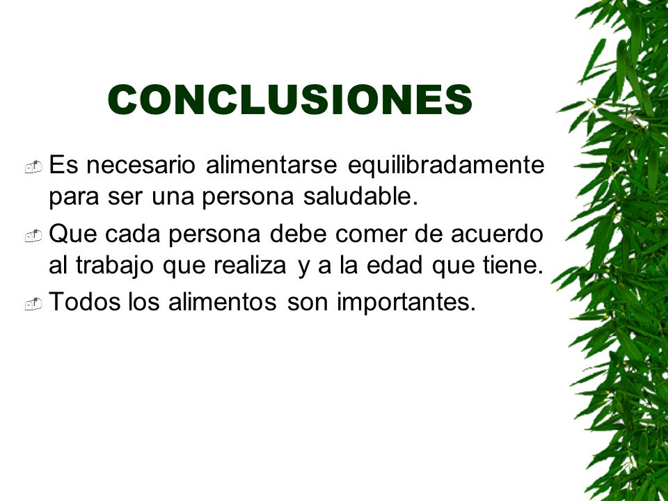 CONCLUSIONES Es necesario alimentarse equilibradamente para ser una persona saludable.