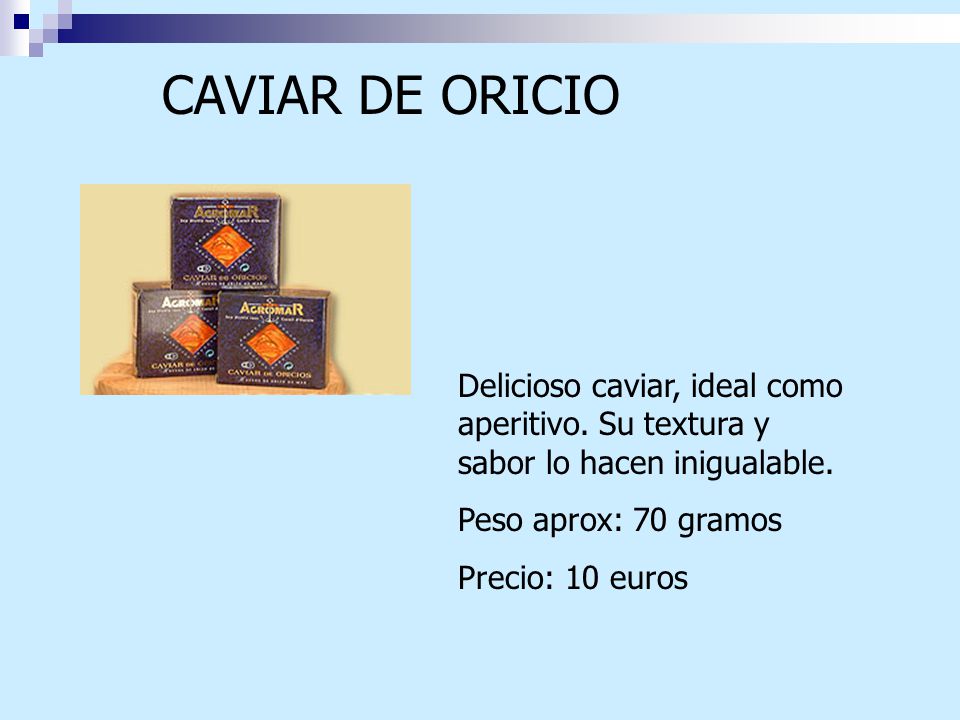 CAVIAR DE ORICIO Delicioso caviar, ideal como aperitivo. Su textura y sabor lo hacen inigualable. Peso aprox: 70 gramos.