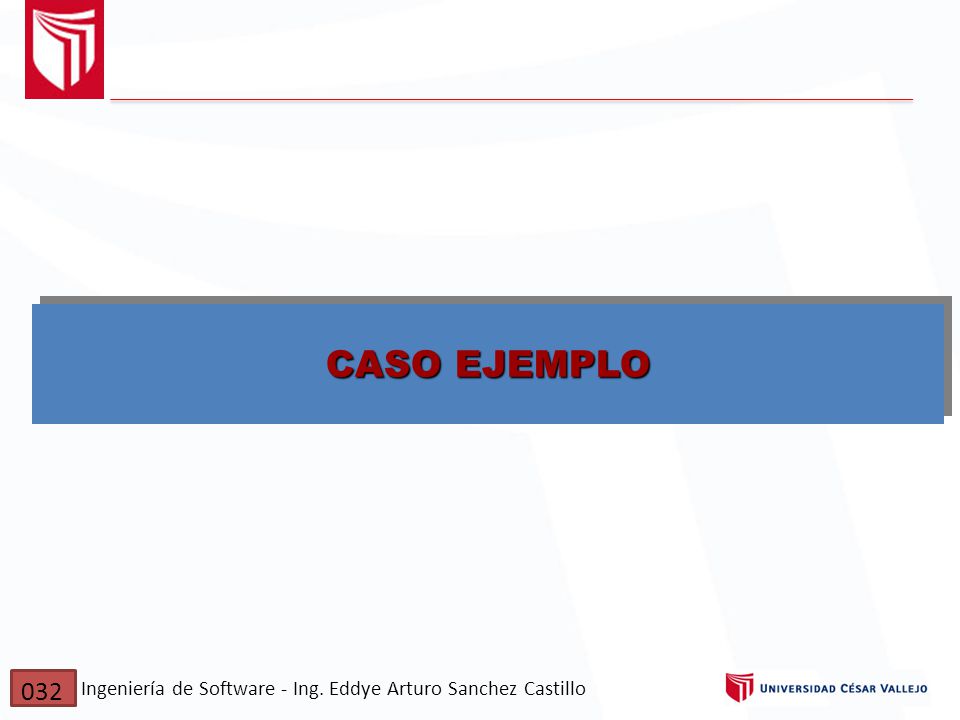 CASO EJEMPLO 032 Ingeniería de Software - Ing. Eddye Arturo Sanchez Castillo