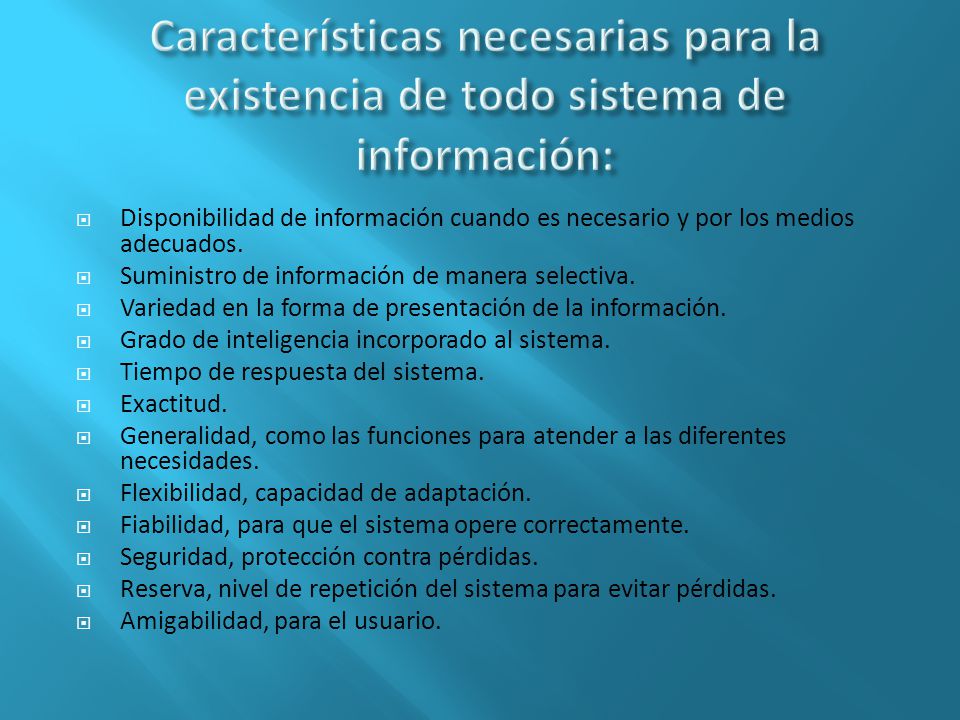 Características necesarias para la existencia de todo sistema de información: