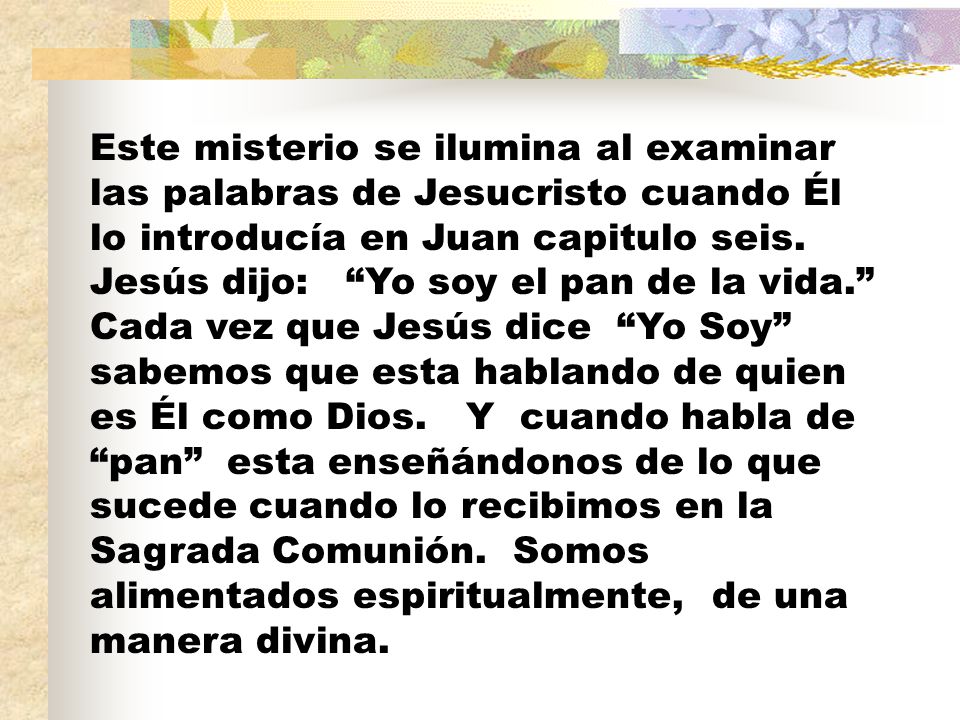 Este misterio se ilumina al examinar las palabras de Jesucristo cuando Él lo introducía en Juan capitulo seis.