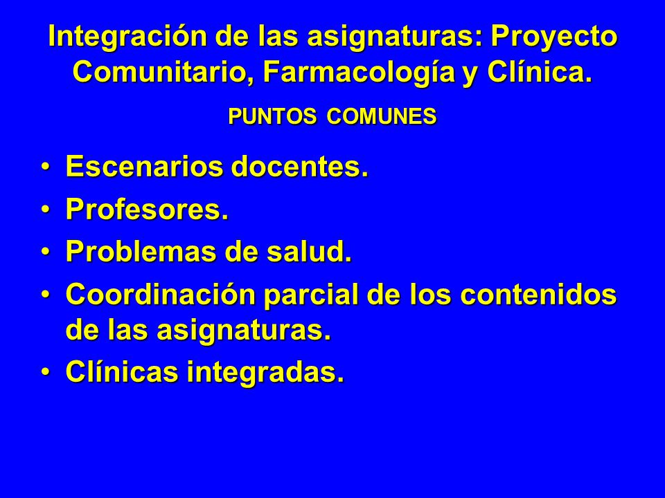 Integración de las asignaturas: Proyecto Comunitario, Farmacología y Clínica. PUNTOS COMUNES