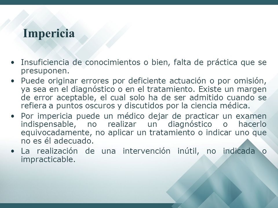 Impericia Insuficiencia de conocimientos o bien, falta de práctica que se presuponen.
