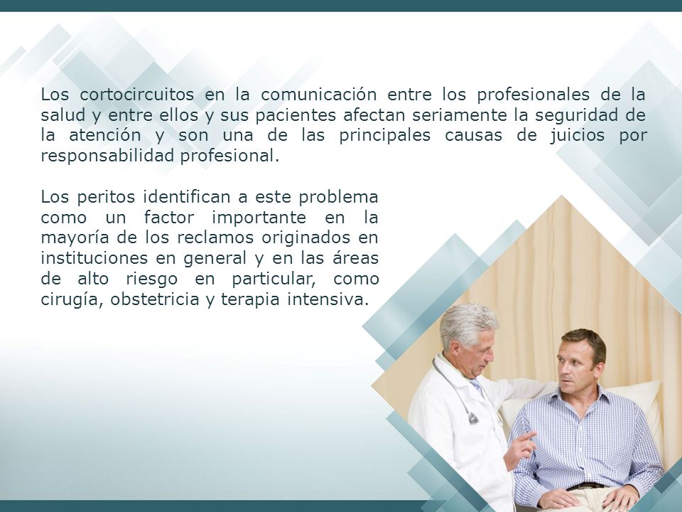 Los cortocircuitos en la comunicación entre los profesionales de la salud y entre ellos y sus pacientes afectan seriamente la seguridad de la atención y son una de las principales causas de juicios por responsabilidad profesional.