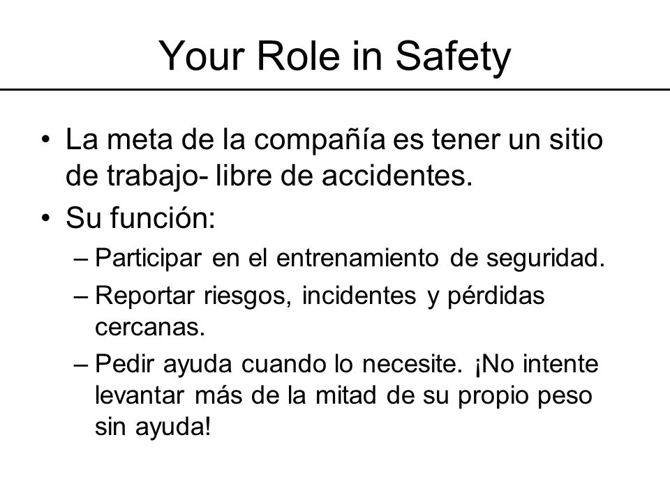 Your Role in Safety La meta de la compañía es tener un sitio de trabajo- libre de accidentes. Su función:
