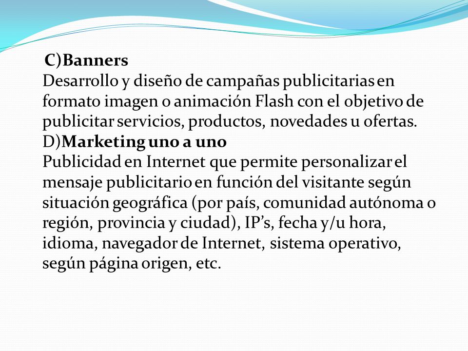 C)Banners Desarrollo y diseño de campañas publicitarias en formato imagen o animación Flash con el objetivo de publicitar servicios, productos, novedades u ofertas.