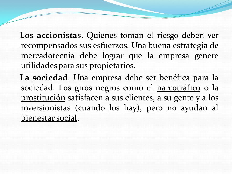 Los accionistas. Quienes toman el riesgo deben ver recompensados sus esfuerzos.