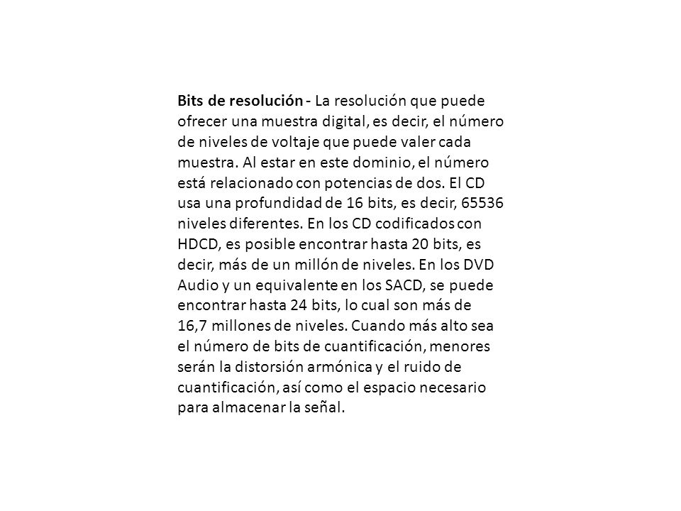 Bits de resolución - La resolución que puede ofrecer una muestra digital, es decir, el número de niveles de voltaje que puede valer cada muestra.