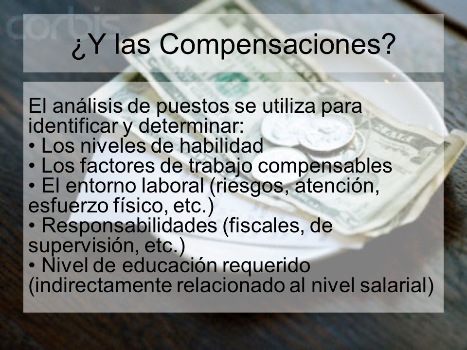 ¿Y las Compensaciones El análisis de puestos se utiliza para identificar y determinar: Los niveles de habilidad.