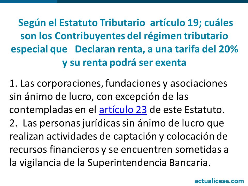 Según el Estatuto Tributario artículo 19; cuáles son los Contribuyentes del régimen tributario especial que Declaran renta, a una tarifa del 20% y su renta podrá ser exenta