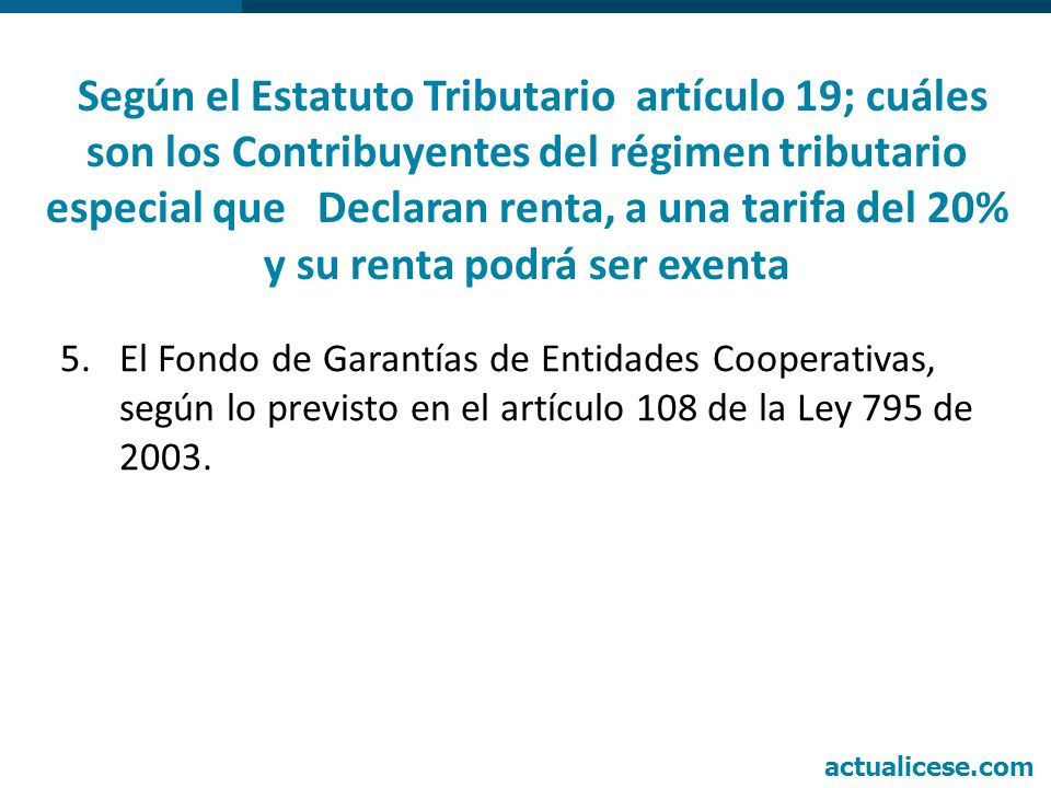 Según el Estatuto Tributario artículo 19; cuáles son los Contribuyentes del régimen tributario especial que Declaran renta, a una tarifa del 20% y su renta podrá ser exenta
