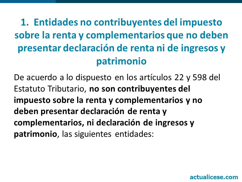 1. Entidades no contribuyentes del impuesto sobre la renta y complementarios que no deben presentar declaración de renta ni de ingresos y patrimonio