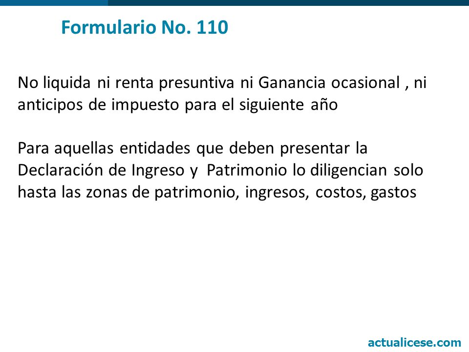 Formulario No. 110 No liquida ni renta presuntiva ni Ganancia ocasional , ni anticipos de impuesto para el siguiente año.