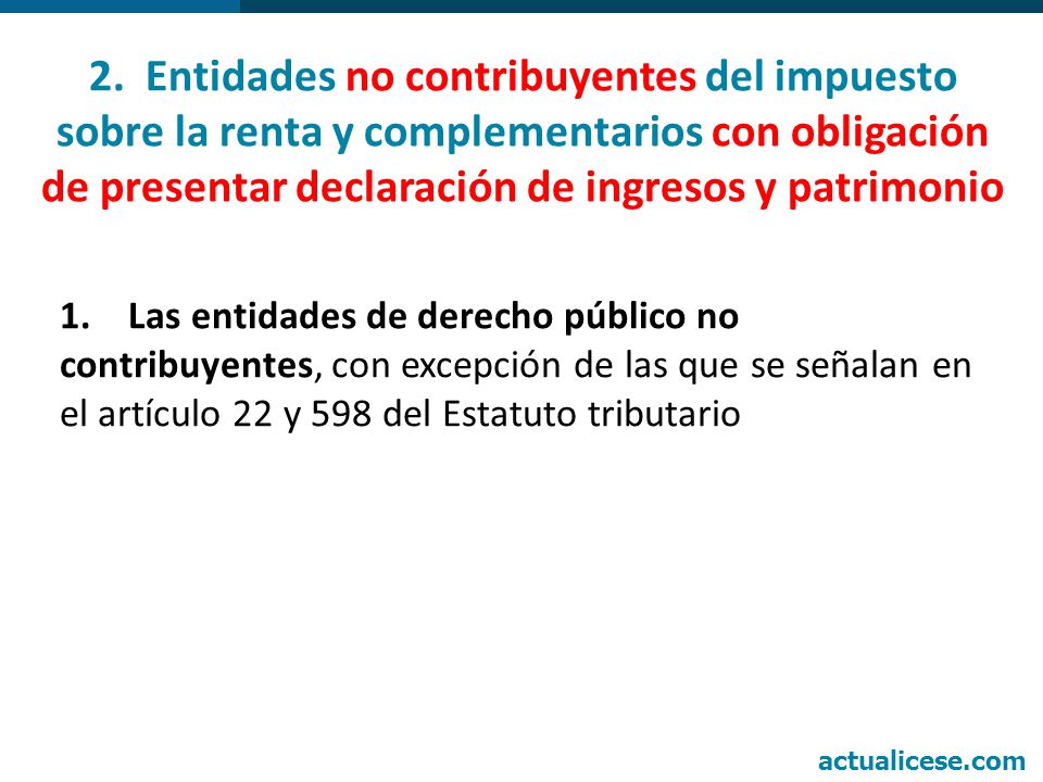 2. Entidades no contribuyentes del impuesto sobre la renta y complementarios con obligación de presentar declaración de ingresos y patrimonio