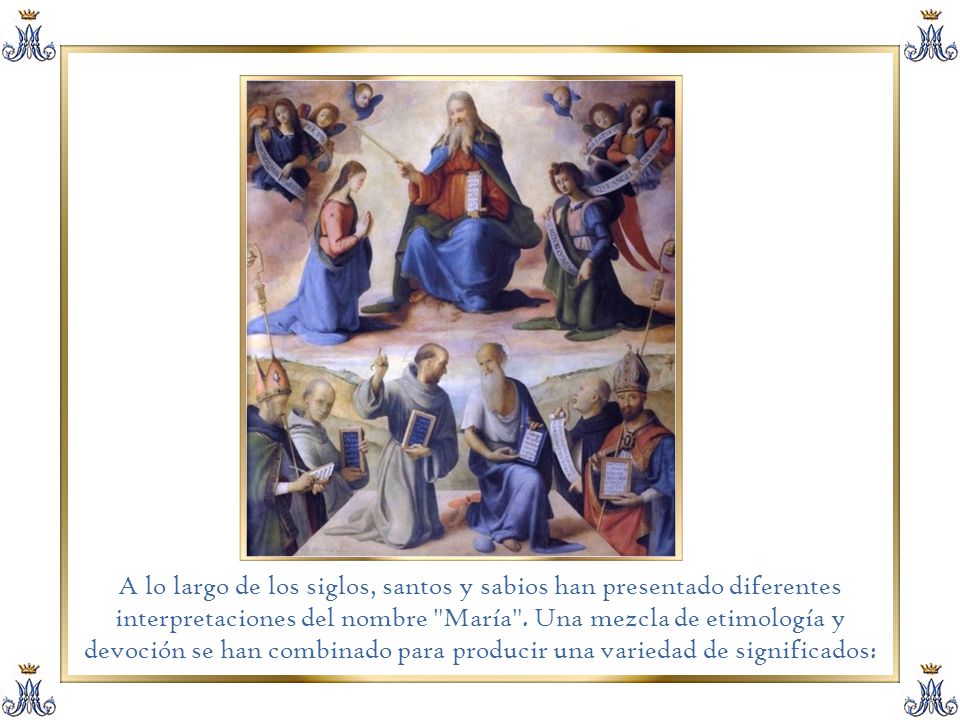 A lo largo de los siglos, santos y sabios han presentado diferentes interpretaciones del nombre María .